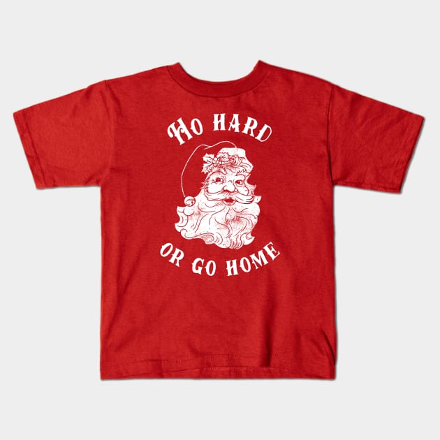 Ho Hard Or Go Home Kids T-Shirt by dumbshirts